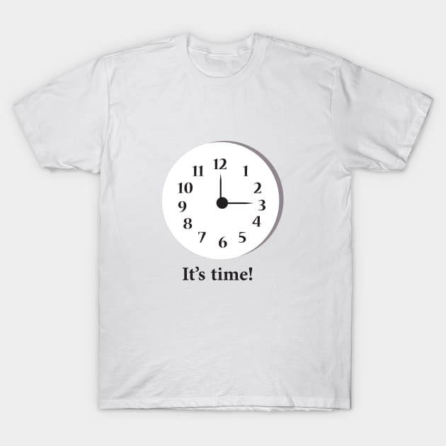 It is time! T-Shirt by dddesign